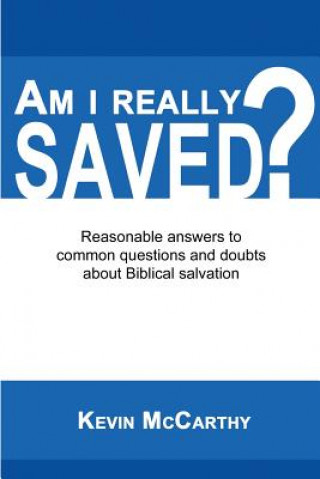 Kniha Am I Really Saved?: Reasonable answers to common questions and doubts about Biblical salvation Kevin McCarthy