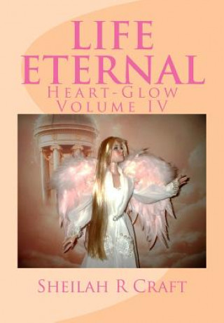 Libro Life Eternal: Heart-Glow Volume IV Sheilah R Craft