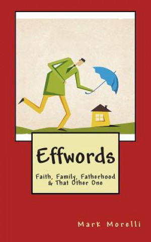 Książka Effwords: Faith, Family, Fatherhood & That Other One Mark Morelli