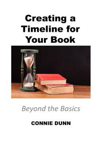 Könyv Creating a Timeline for Your Book: Beyond the Basics Connie Dunn