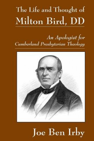 Könyv The Life and Thought of Milton Bird, DD: An Apologist for Cumberland Presbyterian Theology Matthew H Gore