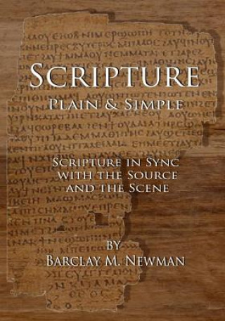 Carte Scripture Plain & Simple: Scripture in Sync with the Source and the Scene Barclay M Newman