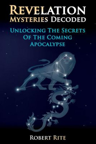 E-kniha Revelation Mysteries Decoded: Unlocking the Secrets of the Coming Apocalypse Robert Rite