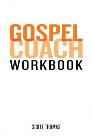 Kniha Gospel Coach Workbook: Certification Training Scott Thomas