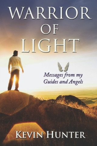 Kniha Warrior of Light: Messages from my Guides and Angels Kevin Hunter