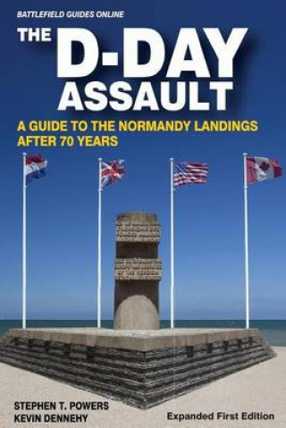 Carte The D-Day Assault: A 70th Anniversary Guide to the Normandy Landings Stephen T Powers