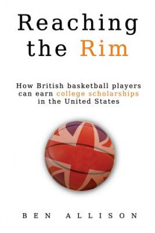 Carte Reaching The Rim: How British basketball players can earn college scholarships in the United States MR Ben Allison