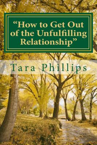 Carte "How to Get Out of the Unfulfilling Relationship": For Single Women from a Biblical Perspective Tara M Phillips