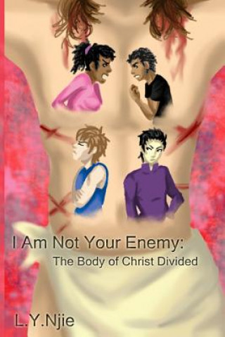 Livre I Am Not Your Enemy: The Body of Christ Divided L y Njie