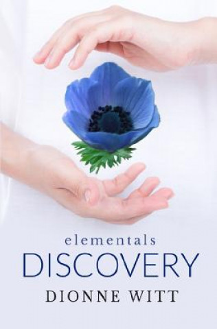 Knjiga Elementals: Discovery Dionne Witt