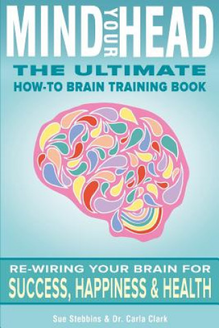 Könyv Mind Your Head: The Ultimate How-To Brain Training Book Sue Stebbins