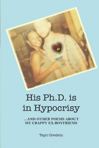 Carte His PhD is in Hypocrisy: And Other Poems about My Crappy Ex-Boyfriend Tayo Oredein