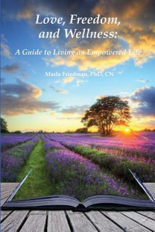 Libro Love, Freedom, and Wellness: A Guide To Living an Empowered Life Dr Marla Friedman