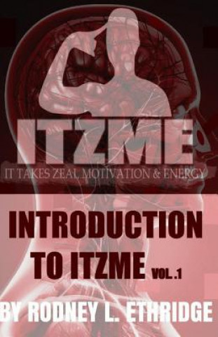 Книга Introduction to ITZME: IT Takes Zeal Motivation & Energy Rodney L Ethridge Jr