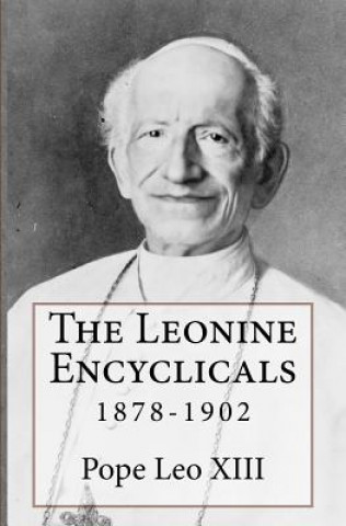 Książka The Leonine Encyclicals: 1878-1902 Pope Leo XIII