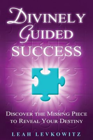Carte Divinely Guided Success: Discover the Missing Piece to Reveal Your Destiny Leah Levkowitz