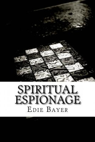 Kniha Spiritual Espionage: Going Undercover for the Kingdom of God Edie Bayer