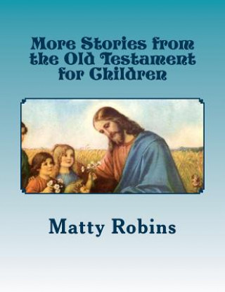 Kniha More Stories from the Old Testament for Children Matty Robins