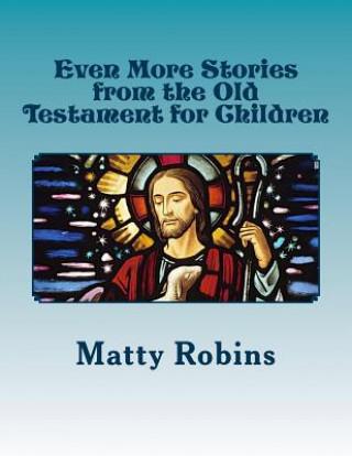 Kniha Even More Stories from the Old Testament for Children Matty Robins
