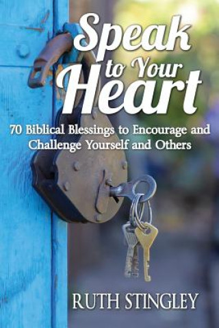 Książka Speak to Your Heart: 70 Biblical Blessings to Encourage and Challenge Yourself and Others Ruth Stingley