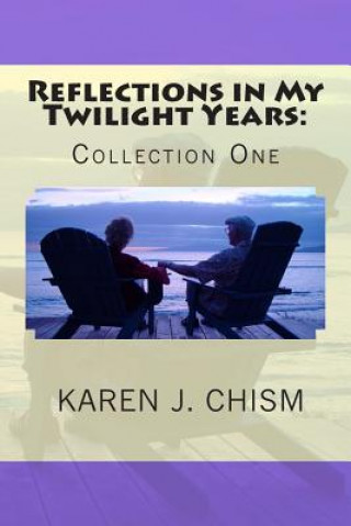 Buch Reflections in My Twilight Years: Collection One Karen J Chism