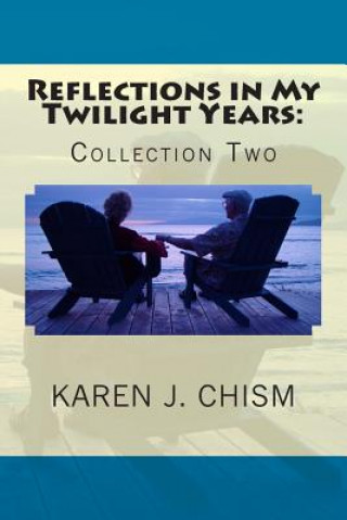 Книга Reflections in My Twilight Years: Collection Two Karen J Chism