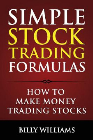 Kniha Simple Stock Trading Formulas: How to Make Money Trading Stocks Billy Williams