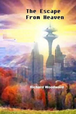 Livre The Escape From Heaven Richard a Woodward