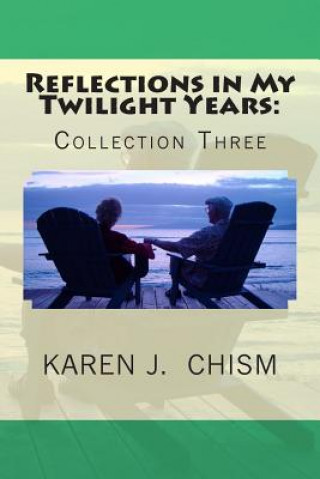 Книга Reflections in My Twilight Years: Collection Three Karen J Chism