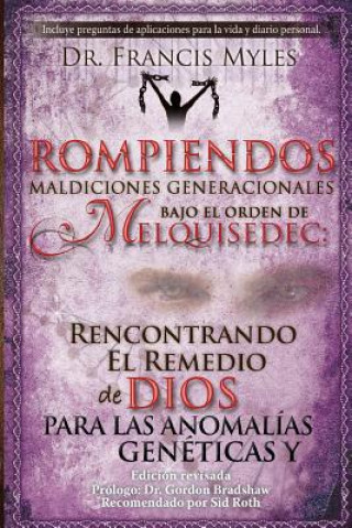 Kniha Rompiendo Maldiciones Generacionales Bajo El Orden de Melquisedec: Rencontrando El Remedio de Dios Para las Anomalías Genéticas y Generacionales Dr Francis Myles