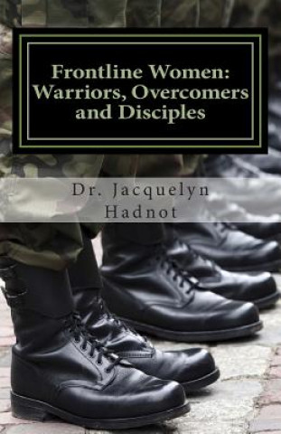 Könyv Frontline Women: Warriors, Overcomers and Disciples Dr Jacquelyn Hadnot