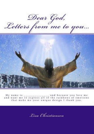 Kniha Dear God, Letters from me to you...: My name is ______________ and because you love me and want me to express all of the rainbows of emotions that mak Lisa Christiansen