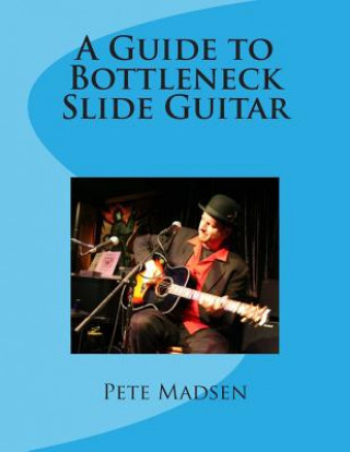 Carte A Guide to Bottleneck Slide Guitar Peter C Madsen