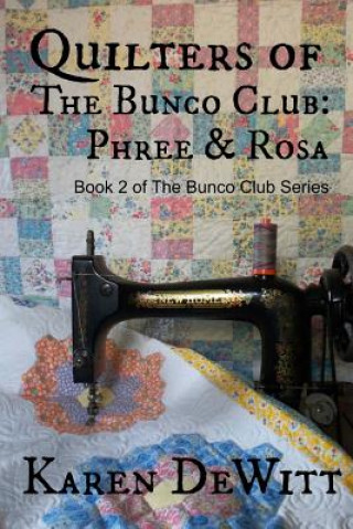 Könyv Quilters of The Bunco Club: Phree & Rosa Karen Dewitt