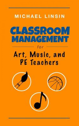 Buch Classroom Management for Art, Music, and PE Teachers Michael Linsin