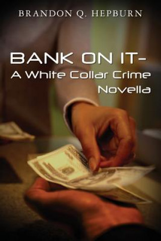 Книга BANK ON IT- A White Collar Crime Novella Brandon Q Hepburn