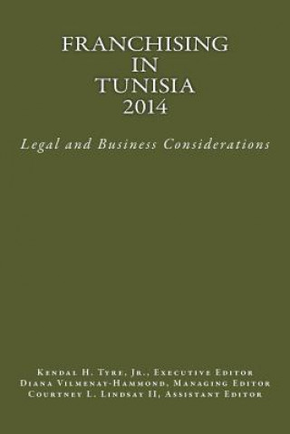 Libro Franchising in Tunisia 2014: Legal and Business Considerations Kendal H Tyre Jr