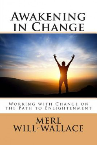 Książka Awakening in Change: Working with Change on the Path to Enlightenment Merl a Will-Wallace