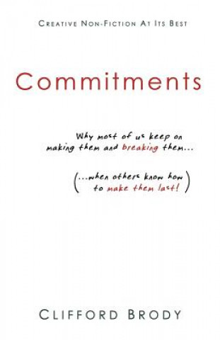 Kniha Commitments: Why most of us keep on making them and breaking them (when others know how to make them last!). Clifford Brody