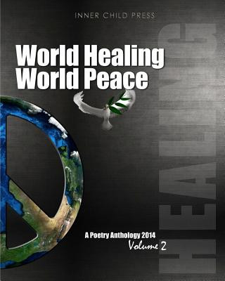 Книга World Healing World Peace Volume II: a poetry anthology Inner Child Press Ltd