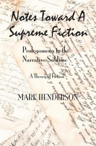 Buch Notes Toward A Supreme Fiction: Prolegomena to the Narrative Sublime Mark Henderson