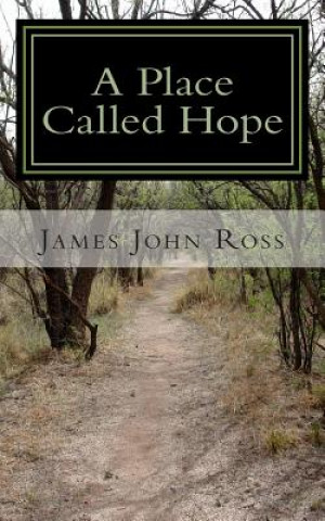 Book A Place Called Hope: A Story About Living the Thoughts of God James John Ross