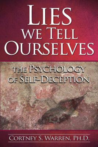 Könyv Lies We Tell Ourselves: The Psychology of Self-Deception Dr Cortney S Warren Ph D