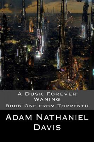 Kniha A Dusk Forever Waning Adam Nathaniel Davis