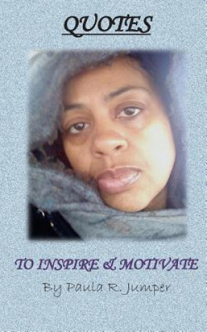 Carte Quotes to Inspire & Motivate by Paula R. Jumper Paula R Jumper