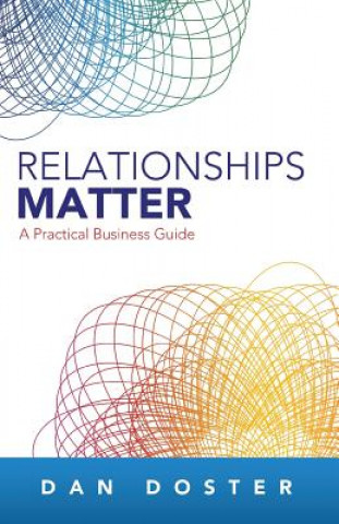 Книга Relationships Matter: A Practical Business Guide Dan Doster