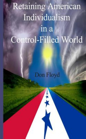 Knjiga Retaining American Individualism In A Control Filled World! Don Floyd