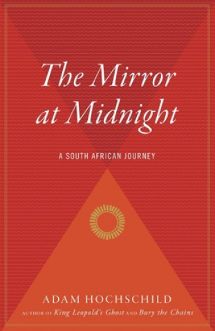 Kniha The Mirror at Midnight: A South African Journey Adam Hochschild