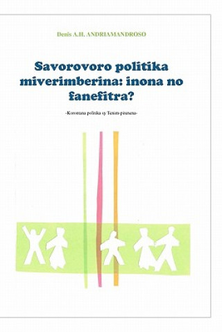 Könyv Savorovoro Politika Miverimberina: Inona No Fanefitra? MR Denis a H Andriamandroso