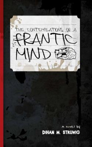 Carte The contemplations of a frantic mind MR Dihan M Struwig